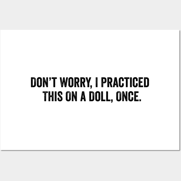 dont worry i practiced this on a doll once, Funny Nurse Shirt, Sarcastic Nurse, Funny Surgeon Wall Art by Y2KSZN